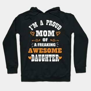 I'm a Proud Mom Of A Freaking Awesome Daughter Mother's Day Hoodie